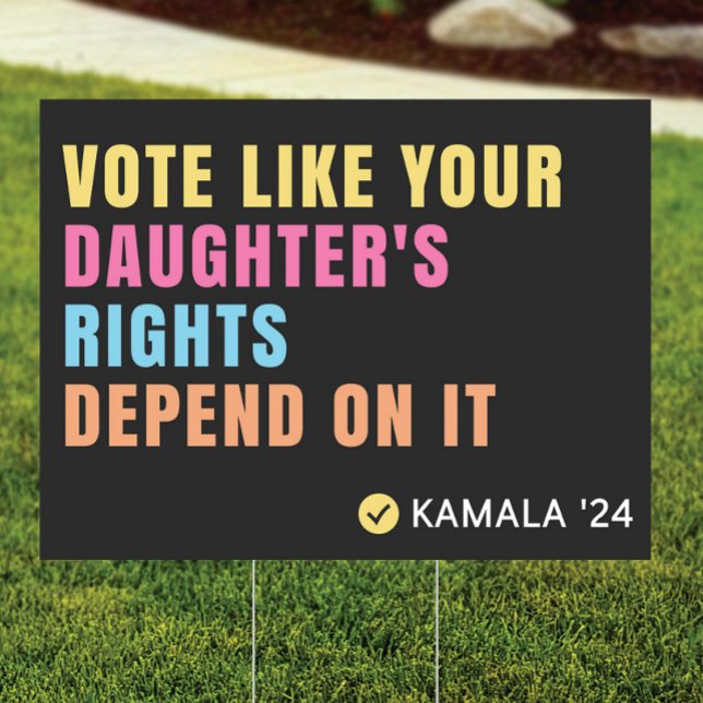 Vote Like Your Daughter's Rights Depend Yard Sign (Creator Uploaded)