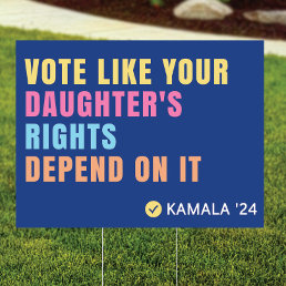 Vote Like Your Daughters Rights Depend Yard Sign