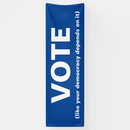 Vote Like Your Democracy Depends On It Blue Banner Zazzle