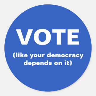 Vote like your democracy depends on it blue classic round sticker
