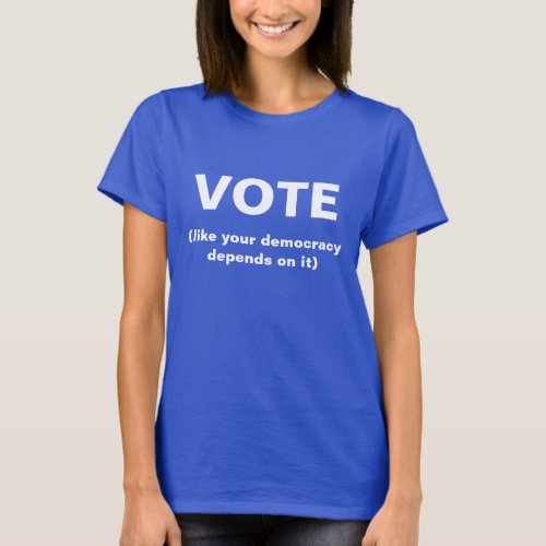 Vote like your democracy depends on it blue Shirt
