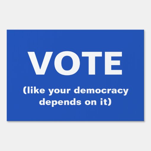 Vote Like Your Democracy Depends On It Blue Sign Zazzle