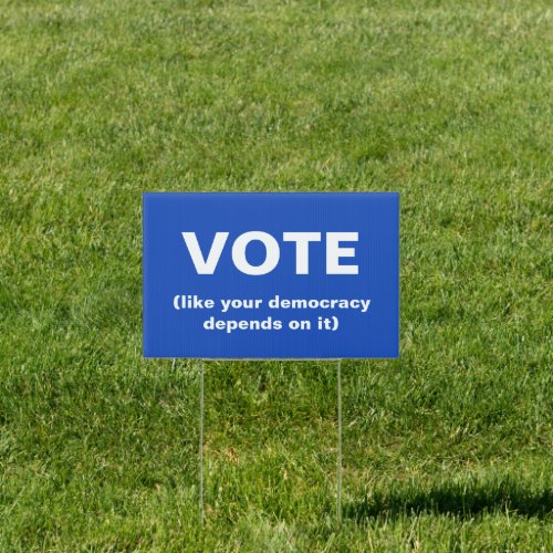 Vote like your democracy depends on it blue sign