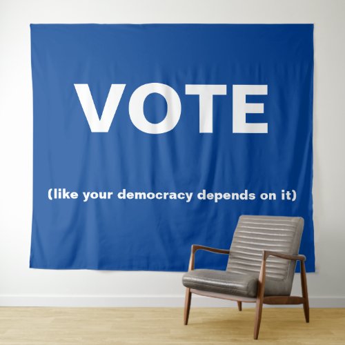 Vote like your democracy depends on it blue tapestry