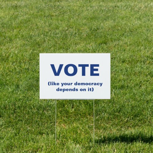 Vote like your democracy depends on it White Blue Sign