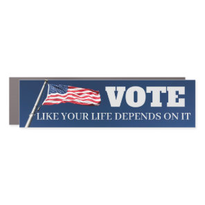Vote Like Your Life Depends On It Bumper Car Magnet