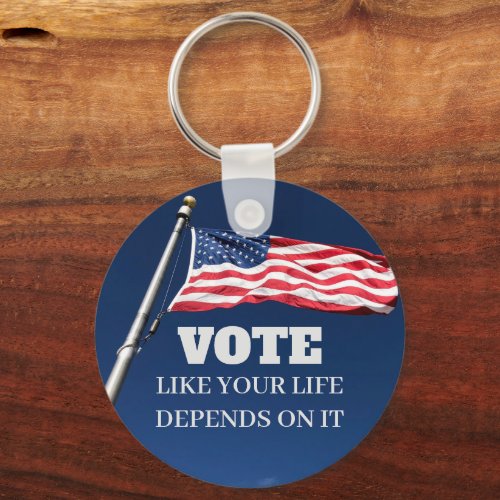 Vote Like Your Life Depends On It Button Keychain