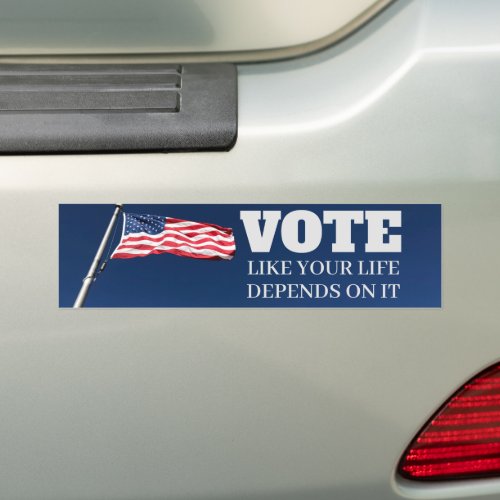 Vote Like Your Life Depends On It Election Bumper Sticker