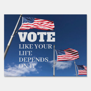 Vote Like Your Life Depends On It Election Yard Sign