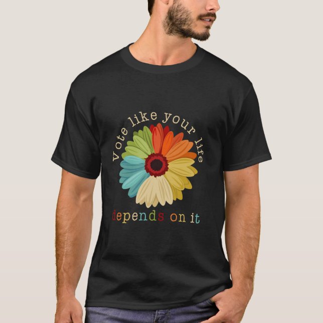 Vote like your life depends on it Feminist Gift Vo T-Shirt (Front)