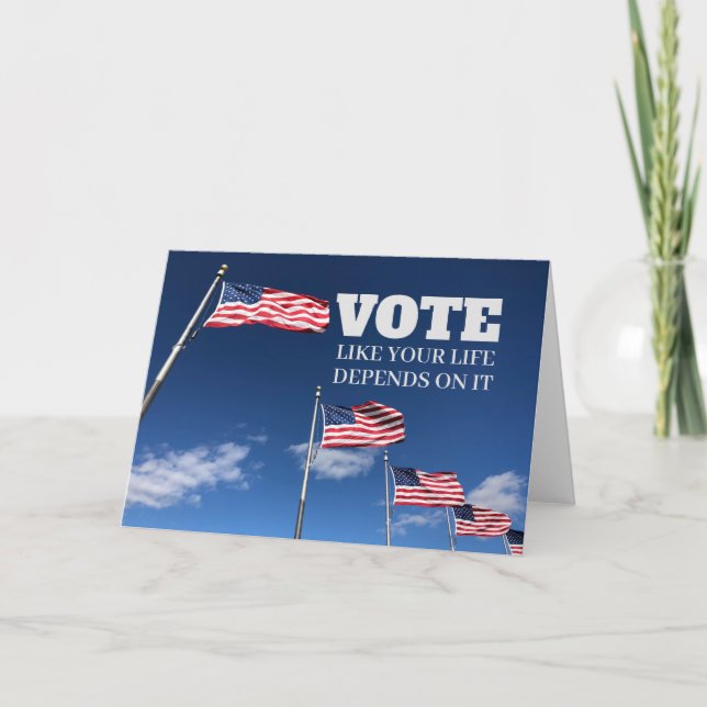 Vote Like Your Life Depends On It Greeting Card (Front)