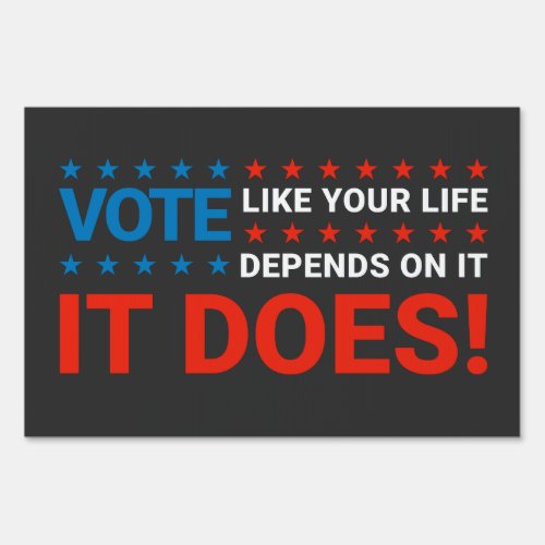 Vote Like Your Life Depends On It It Does Sign