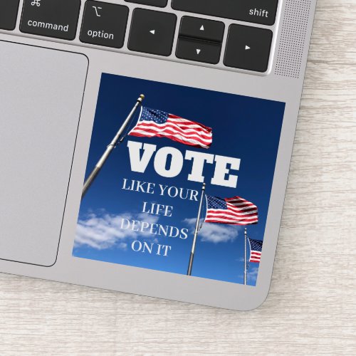 Vote Like Your Life Depends On It Laptop Sticker
