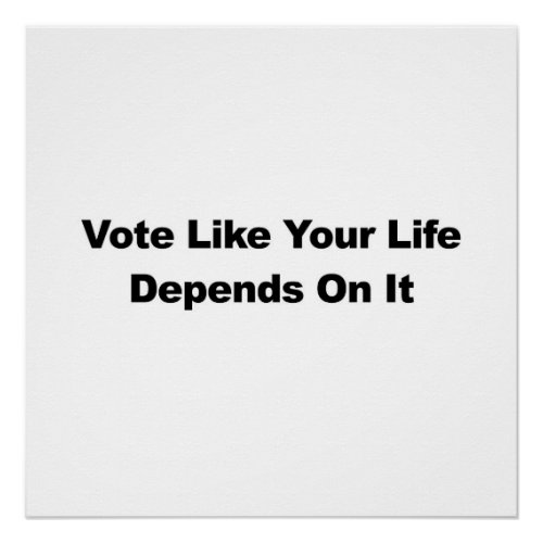 Vote Like Your Life Depends On It Poster