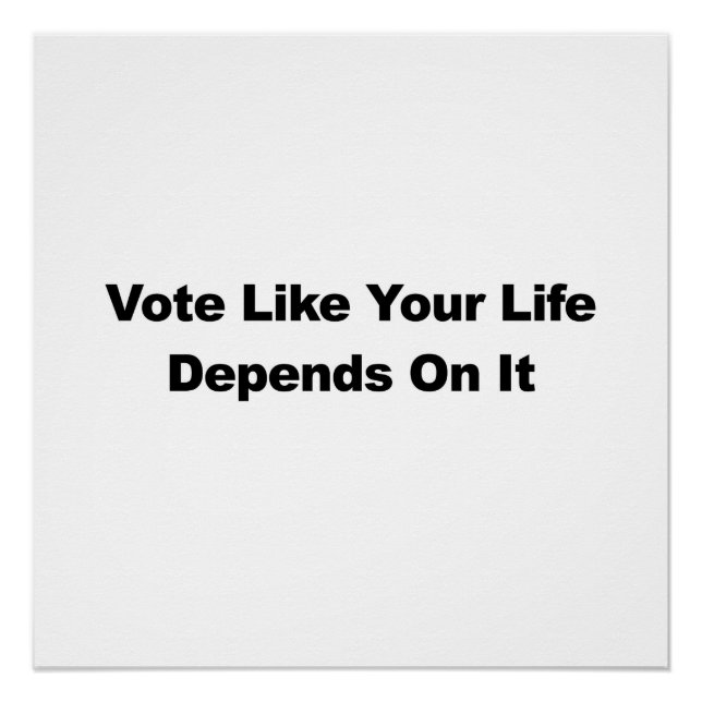 Vote Like Your Life Depends On It Poster (Front)