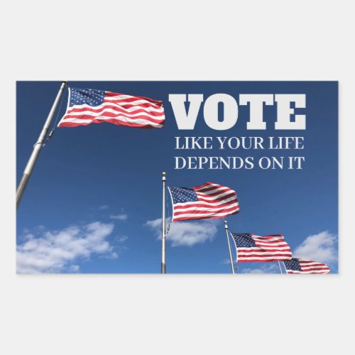Vote Like Your Life Depends On It Rectangular Sticker