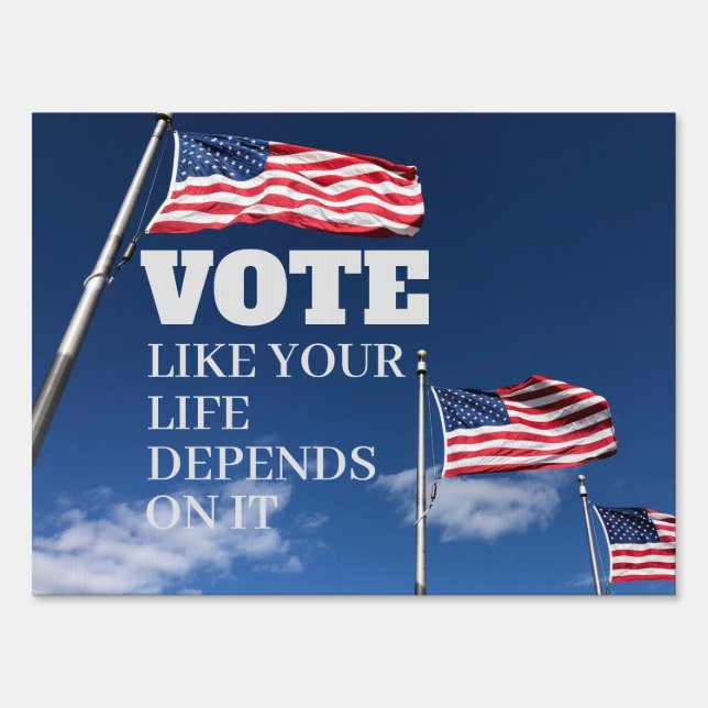 Vote Like Your Life Depends On It Sign (Front)