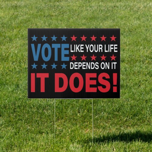 Vote Like Your Life Depends On It Sign