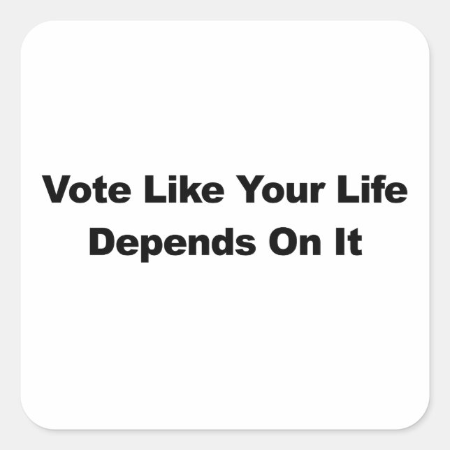Vote Like Your Life Depends On It Square Sticker (Front)