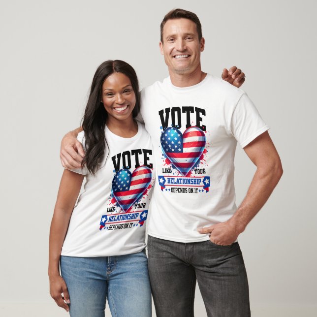 Vote Like Your Relationship Depends On It T-Shirt (Unisex)