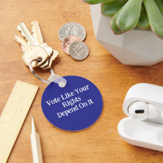 Vote Like Your Rights Depend On It  Keychain