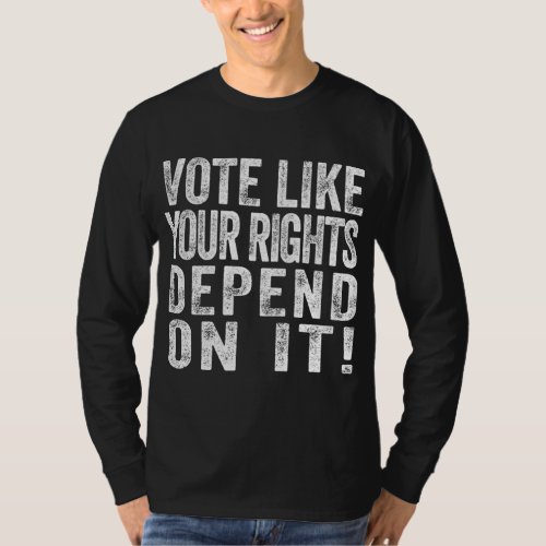 Vote Like Your Rights Depend On It Midterm Electio T_Shirt