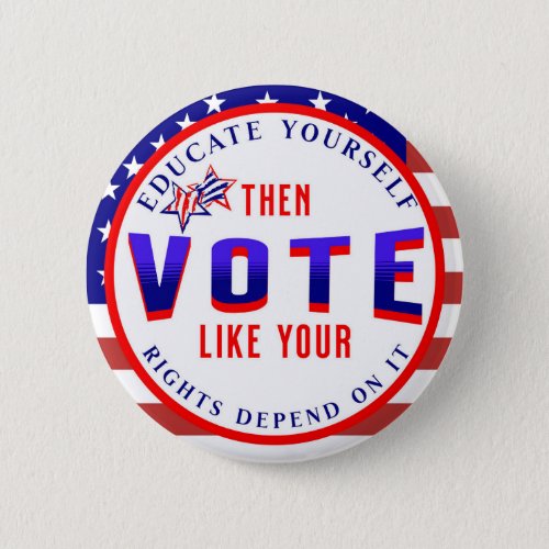 Vote Like Your Rights Depend on It  Political  Button