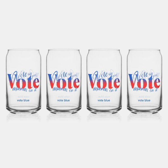 Vote Like Your Vote Depends on it Can Glass (Front)