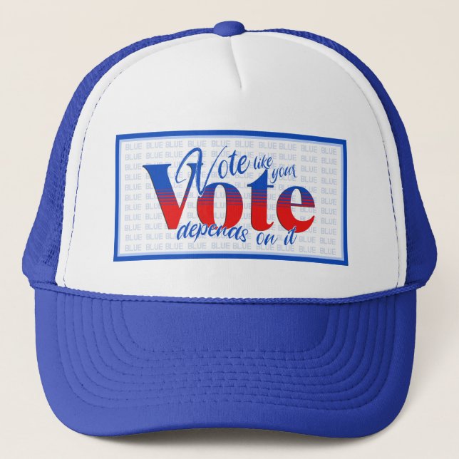 Vote like your Vote Depends on it Trucker Hat (Front)
