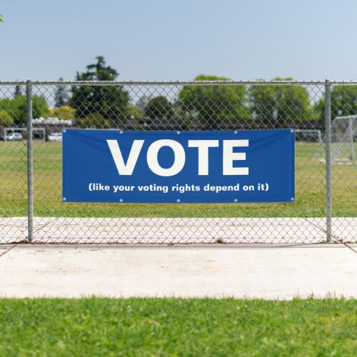 Vote like your voting rights depend on it banner