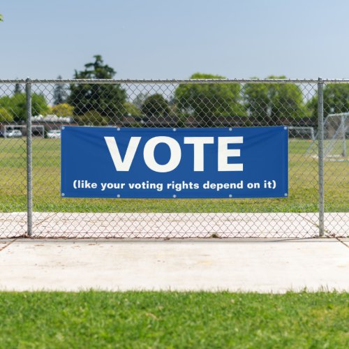 Vote like your voting rights depend on it blue banner