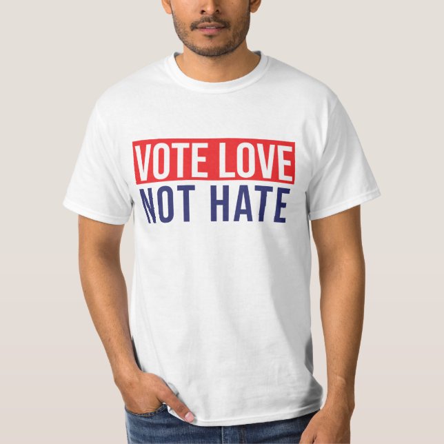 Vote love not hate T-Shirt (Front)
