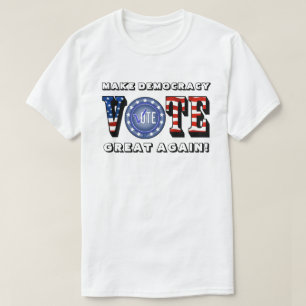 VOTE MAKE DEMOCRACY GREAT AGAIN! T-Shirt