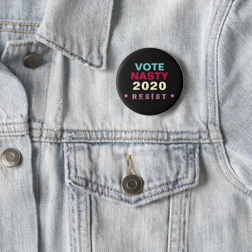 Vote NASTY 2020 Resist Button