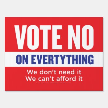 Vote No On Everything Yard Sign by Libertymaniacs at Zazzle