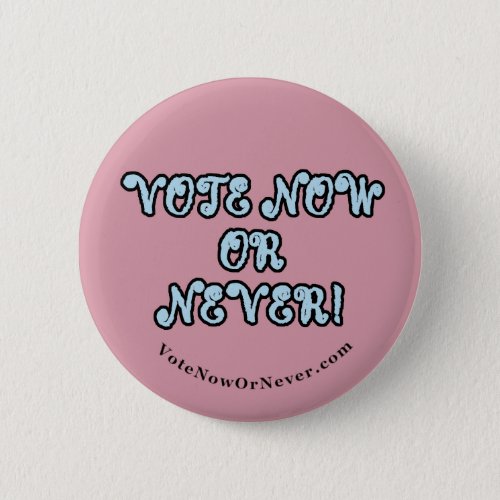 Vote Now Or Never Button