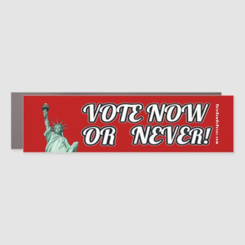 Vote Now Or Never Car Magnet