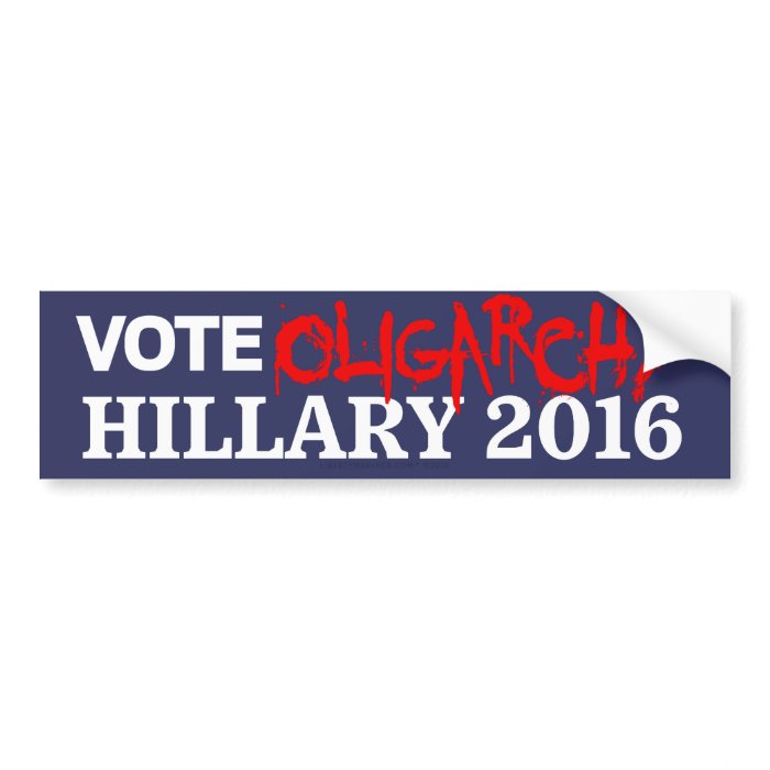 Vote Oligarchy Hillary 2016  Stickers Bumper Sticker