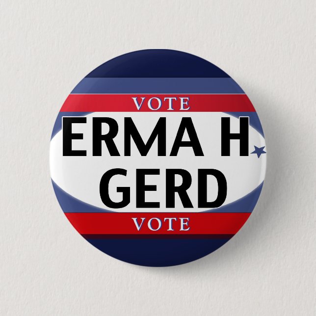 VOTE! OMG VOTE!  ERMA H. GERD just VOTE! Pinback Button (Front)