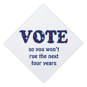 Vote or Rue The Election Graduation Cap Topper