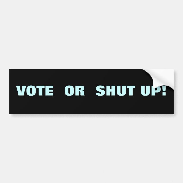 VOTE OR SHUT UP! BUMPER STICKER (Front)