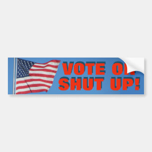 Vote Or Shut Up with USA Flag Red White Blue Bumper Sticker