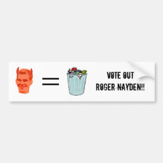 Vote Out Roger Nayden!! Bumper Sticker