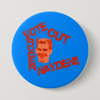 Vote Out Roger Nayden!! Pinback Button