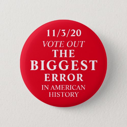 Vote Out The Biggest Error Anti Trump Button