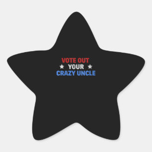 Vote Out Your Crazy Uncle Funny Gift For Uncle Star Sticker