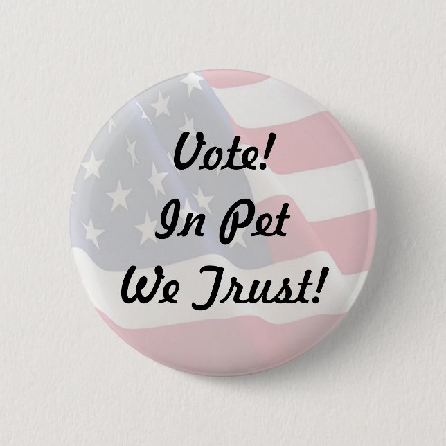 Vote Pet We Trust Pinback Button (Front)