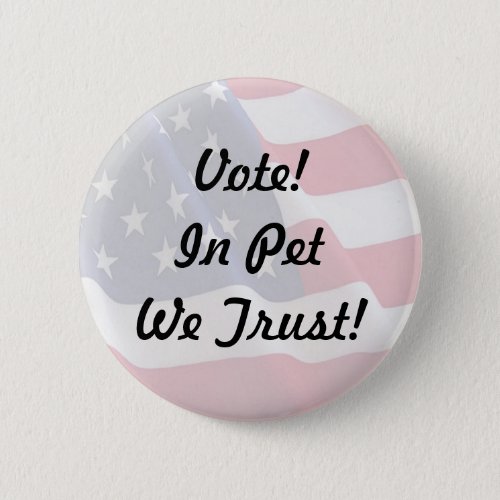 Vote Pet We Trust Pinback Button