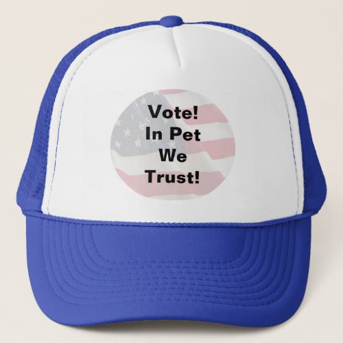 Vote Pet We Trust Trucker Hat
