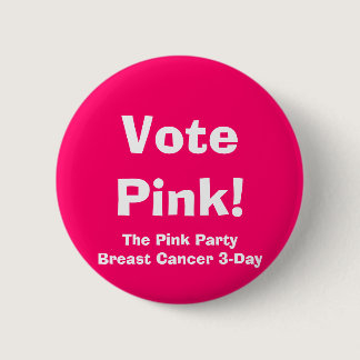 Vote Pink!, The Pink PartyBreast Cancer 3-Day Pinback Button